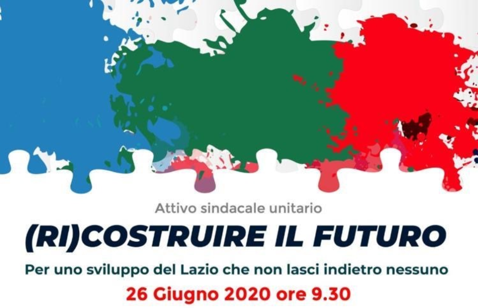 ATTIVO UNITARIO DI CGIL CISL E UIL: RICOSTRUIRE IL FUTURO PER UNO SVILUPPO DEL LAZIO CHE NON LASCI INDIETRO NESSUNO